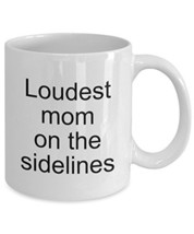 Loudest Mom On The Sidelines - Mothers Day Gift Idea - Funny Coffee Cup - $14.65