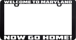 Welcome To Maryland Now Go Home Funny License Plate Frame Holder - £5.44 GBP