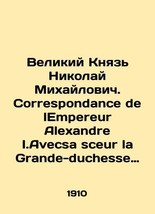 Grand Prince Nikolai Mikhailovich. Correspondence de lEmpereur Alexander I. Avec - $1,299.00