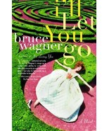 I&#39;ll Let You Go: A Novel Wagner, Bruce - £3.86 GBP