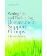 Setting Up and Facilitating Bereavement Support Groups: A Practical Guide - $18.97