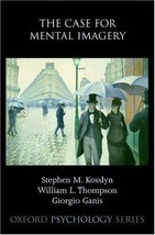 The Case for Mental Imagery by William L. Thompson, Stephen M. Kosslyn a... - $51.89