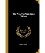 The War, The World and Wilson [Hardcover] Creel, George - £11.47 GBP