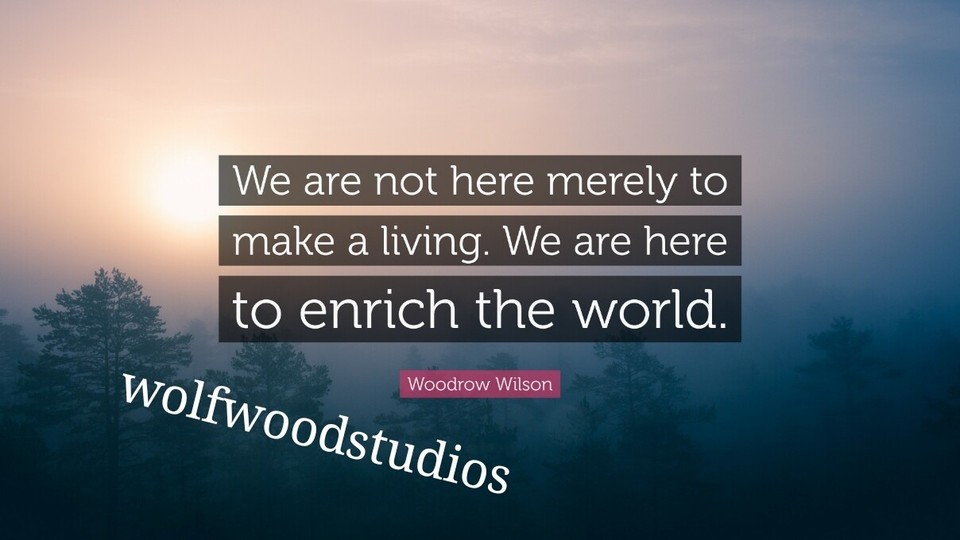 PRESIDENT QUOTE WOODROW &quot;NOT HERE TO MAKE A LIVING BUT ENRICH&quot; PUBLICITY... - $8.90
