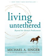 Living Untethered : Beyond the Human Predicament by Michael A. Singer (E... - £10.45 GBP