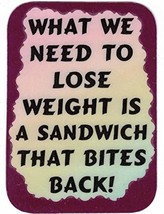 What We Need To Lose Weigh Is A Sandwich That Bites Back 3&quot; x 4&quot; Love No... - £3.16 GBP