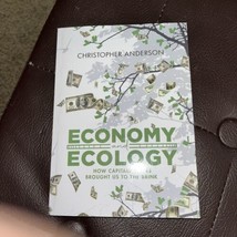 Economy and Ecology: How Capitalism Has Brought Us to the Brink by Christopher A - £7.77 GBP