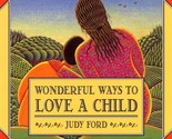 Wonderful Ways to Love a Child Ford, Judy - £2.34 GBP