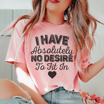 I Have Absolutely No Desire To Fit In Tee - £23.61 GBP+