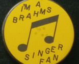 Vintage Pinback Button - &quot;I&#39;m a Brahms Singer Fan&quot; 1 5/8&quot; - $10.84