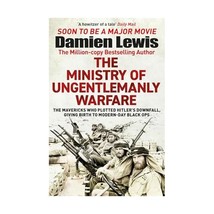 Ministry of Ungentlemanly Warfare: The Desperadoes Who Plotted Hitlers Downfall - $15.00