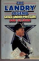 The Landry Legend: Grace Under Pressure -  By Bob St. John   Hardcovered Book - £2.99 GBP