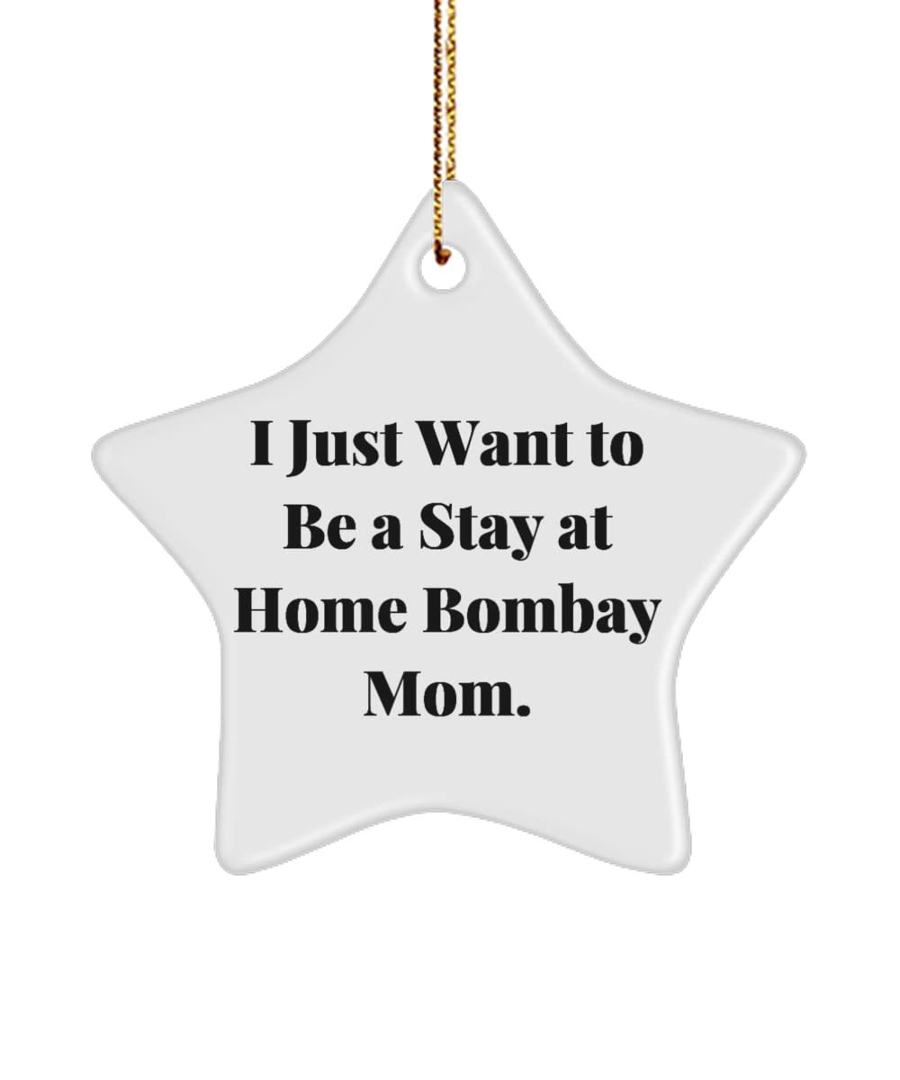 I Just Want to Be a Stay at Home Bombay Mom. Bombay Cat Star Ornament, Perfect B - $16.61