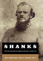 Shanks : The Life and Wars of General Nathan G. Ebans, CSA by Jason H. Silverman - £7.35 GBP