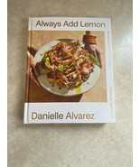 Always Add Lemon. Recipes You Want to Cook.. by Danielle Alvarez - £3.86 GBP