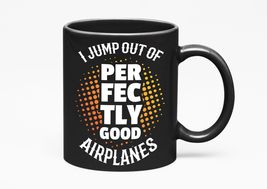 Make Your Mark Design I Jump Out Of Perfectly Good Airplanes, Black 11oz Ceramic - £17.11 GBP+