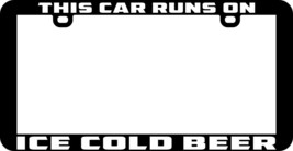 This Car Runs On Ice Cold Beer Funny Humor License Plate Frame Holder - £9.49 GBP