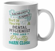 Nobody Is Perfect But If You&#39;re A Dental Hygienist You Are Pretty Darn C... - £15.82 GBP+