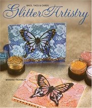 Glitter Artistry: Bags, Tags &amp;  Cards Trombley, Barbara - $18.80