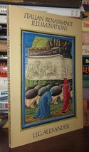 Alexander, J. J. G. Italian Renaissance Illuminations 1st Edition 1st Printing - £52.26 GBP