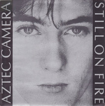 Aztec Camera Still On Fire 7&quot; Vinyl Uk 1984 Wea AC2 NM/NM New Wave Roddy Frame - £13.03 GBP