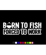 BORN TO FISH FORCED TO WORK Vinyl Decal Wall Truck Sticker CHOOSE SIZE C... - $4.64 CAD+