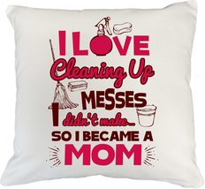 I Love Cleaning Up Messes I Didn&#39;t Make, So I Became A Mom Funny Sarcast... - $24.74+