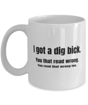 Funny Novelty Mugs I Got A Dig Bick White-Mug  - £12.53 GBP