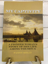 My Captivity : A Pioneer Woman&#39;s Story of Her Life among the Sioux by Fanny Kell - £8.02 GBP