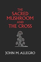 The Sacred Mushroom and The Cross: A study of the nature and origins of ... - €14,25 EUR