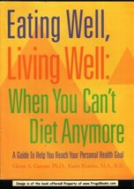 Eating well, living well: When you can&#39;t diet anymore : a guide to help ... - $5.85