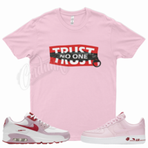 Pink TRUST T Shirt for N Air Force 1 Low Rose Pink Red Valentines Day Max 90 - £20.43 GBP+