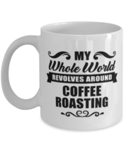 Funny Coffee Roasting Mug - My Whole World Revolves Around - 11 oz Coffe... - £11.95 GBP