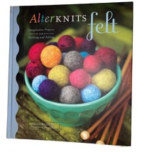 AlterKnits Felt Imaginative Projects for Knitting and Felting Book L Radford  - £4.63 GBP