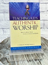 Teaching Kids Authentic Worship: How to Keep Them Close to God for Life - £6.27 GBP