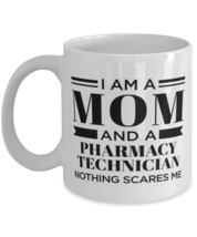 Pharmacy Technician Mug - I&#39;m A Mom And Nothing Scares Me - 11 oz Funny Coffee  - £11.94 GBP
