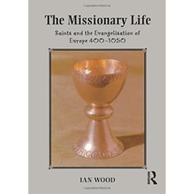 The Missionary Life: Saints and the Evangelisation of Europe, 400-1050 W... - $68.00