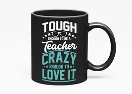 Make Your Mark Design Tough Enough To Be A Teacher. Crazy Enough To Love It. Pas - £17.00 GBP+