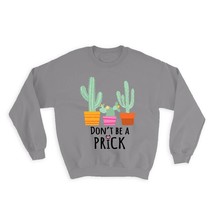 Don&#39;t Be a Prick : Gift Sweatshirt Cactus Succulents Desert Vase Cute Fu... - $28.95