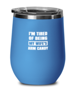 Man Wife Wine Glass I&#39;m Tired of Being My Wife&#39;s Arm Candy Blue-WG  - £20.28 GBP
