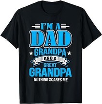 I&#39;m A Dad Grandpa And Great Grandpa Nothing Scares Me T-Shirt - £12.54 GBP+