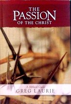 The Passion of the Christ - A Biblical Guide [Paperback] Greg Laurie - £2.34 GBP