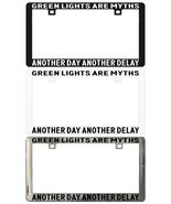GREEN LIGHTS ARE MYTHS ANOTHER DAY ANOTHER DELAY. License Plate Frame - $6.92+