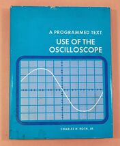 *L) Use of the Oscilloscope: A Programmed Text by Charles H. Roth, Jr. H... - $9.89