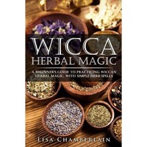 Wicca Herbal Magic: A Beginner&#39;s Guide to Practicing Wiccan Herbal Magic, with S - £12.72 GBP