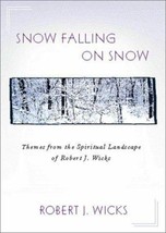 Snow Falling on Snow: Themes from the Spiritual Landscape of Robert J. Wicks - £3.90 GBP