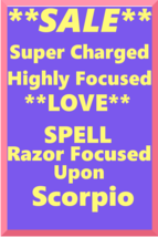 SALE Love Spell Highly Charged Spell For Scorpio Magick for love and con... - $47.00