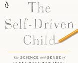 The Self-Driven Child: The Science and Sense of Giving Your Kids More Co... - $8.42