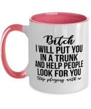 Funny Mugs Bitch I Will Put You In a Trunk Pink-2T-Mug  - £14.39 GBP