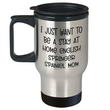 English Springer Spaniel Mom Fun Stay At Home Travel Mug, Gifts from English Spr - $24.45